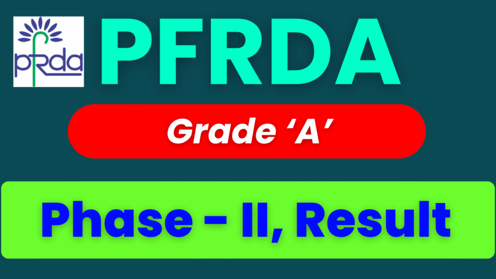 PFRDA Assistant Manager Result 2025, PFRDA Phase-II Result, PFRDA Grade A Merit List, PFRDA Scorecard Download, PFRDA Officer Grade A Result, pfrda.org.in result, PFRDA Assistant Manager Cut Off, PFRDA Recruitment 2025