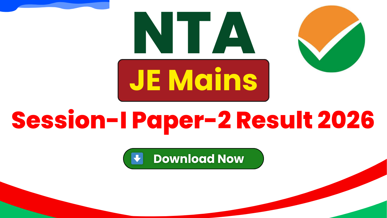 JEE Main 2026 Paper‑2 Result, NTA JEE Main Session‑I Scorecard, JEE Main Result Download 2026, JEE Main Paper‑2 Scorecard PDF, NTA JEE Main Official Website