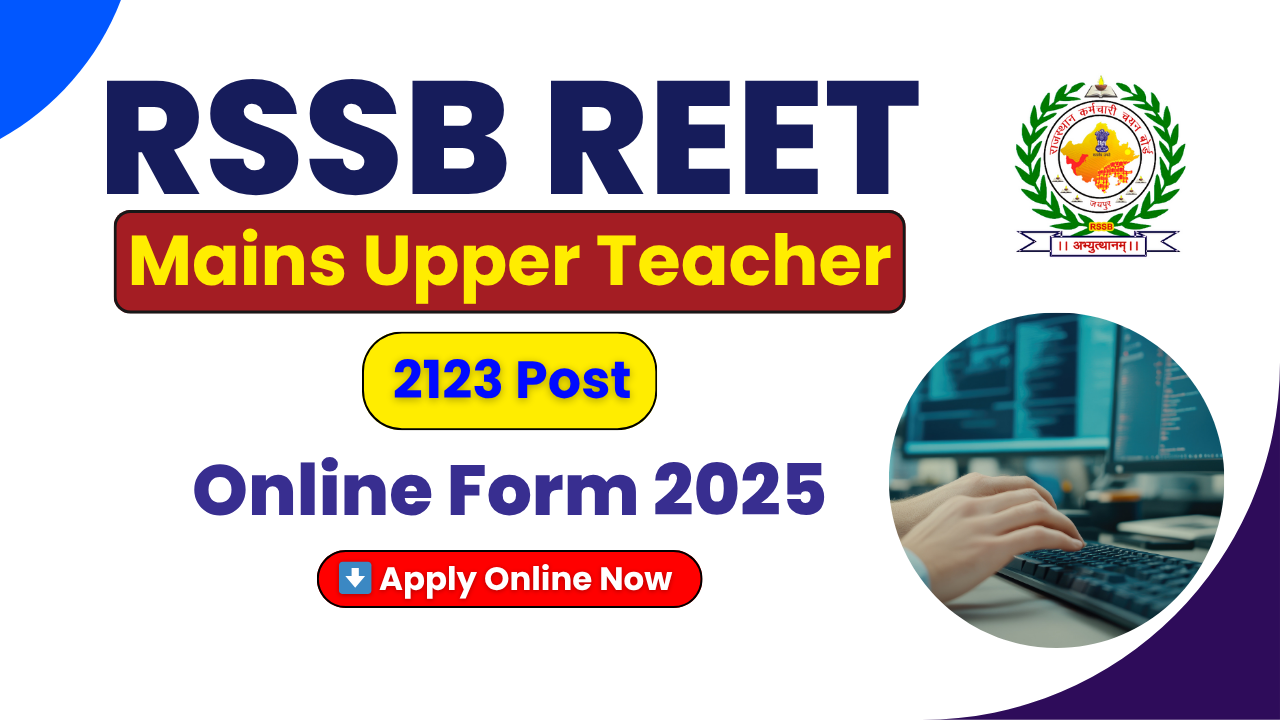 RSSB REET Mains Upper Teacher Recruitment 2025, REET Level 2 Teacher Vacancy, Rajasthan Teacher Bharti 2025, RSSB Online Form 2025, REET Mains Teacher Eligibility, Rajasthan Teacher Jobs, Sarkari Naukri Rajasthan, REET Mains Notification PDF, RSSB Teacher Age Limit, REET Mains Application Fee, Rajasthan Staff Selection Board, REET Qualified Teacher Vacancy, B.Ed Teacher Jobs Rajasthan, B.El.Ed Teacher Vacancy, REET Mains Online Registration, Rajasthan TSP Non-TSP Teacher Posts