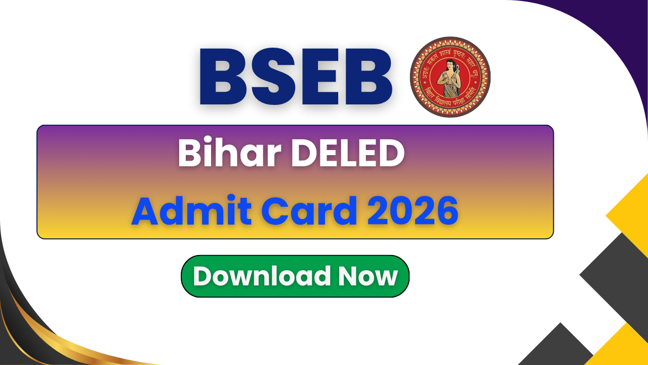 Bihar DELED Admit Card 2026, BSEB DELED Admit Card Download, Bihar DELED Entrance Exam 2026, BSEB DELED Hall Ticket 2026, Bihar DELED Admit Card Date 2026, Bihar Board DELED Admit Card 2026